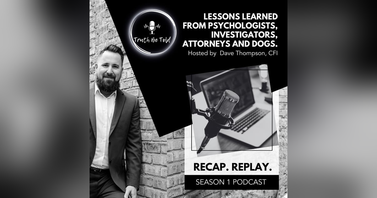 Season 1 Recap: Lessons Learned from Psychologists, Investigators, Attorneys and Dogs. Season 1 Recap: Lessons Learned from Psychologists, Investigators, Attorneys and Dogs.