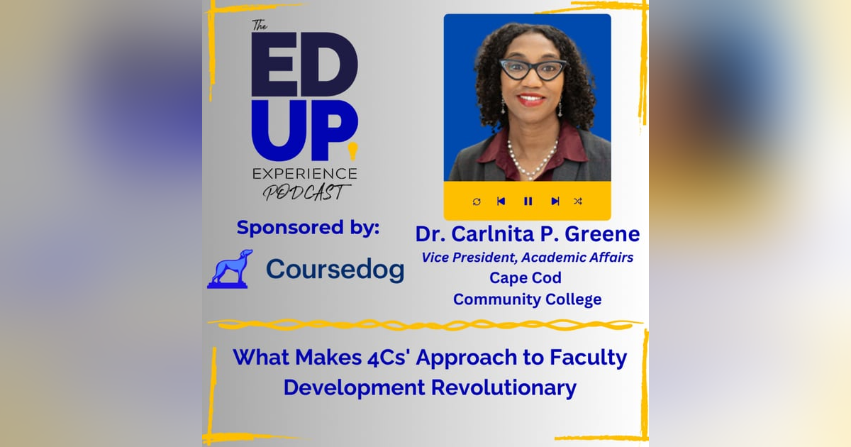 What Makes 4Cs' Approach to Faculty Development Revolutionary - with Dr. Carlnita P. Greene, Vice President, Academic Affairs, Cape Cod Community College What Makes 4Cs' Approach to Faculty Development Revolutionary - with Dr. Carlnita P. Greene, Vice President, Academic Affairs, Cape Cod Community College