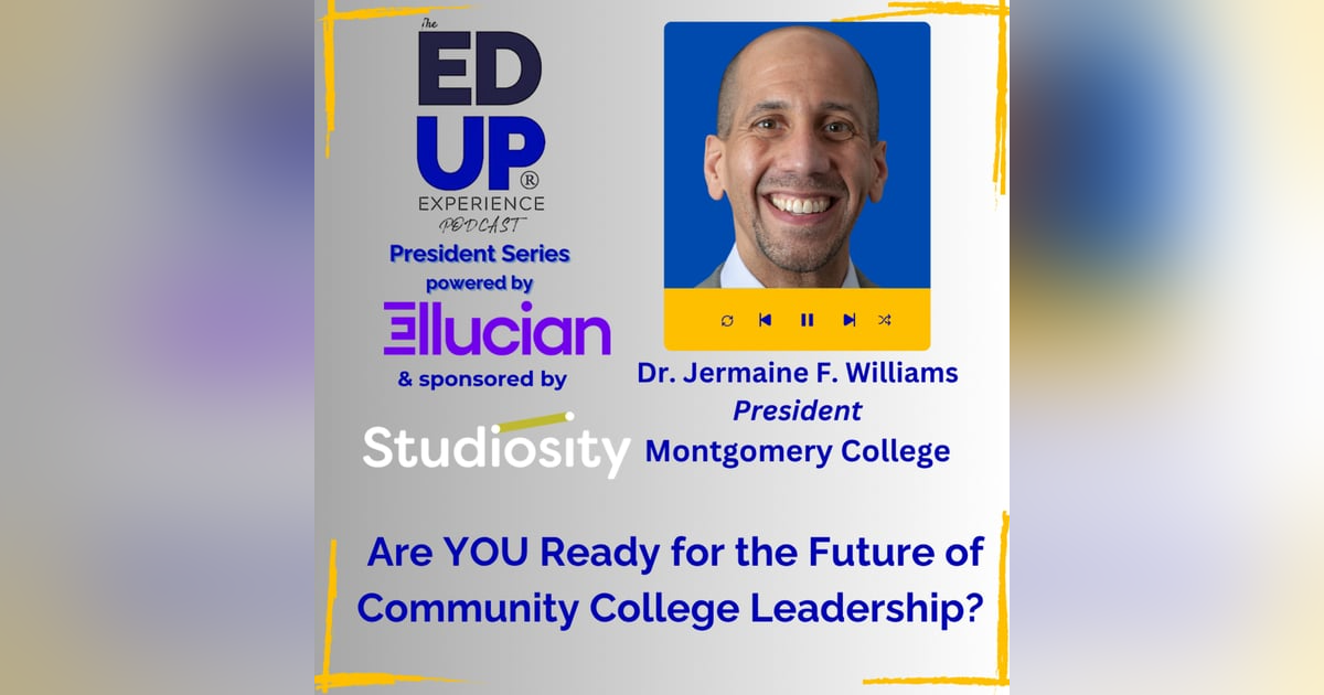 Are YOU Ready for the Future of Community College Leadership? - with Dr. Jermaine F. Williams, President, Montgomery College Are YOU Ready for the Future of Community College Leadership? - with Dr. Jermaine F. Williams, President, Montgomery College