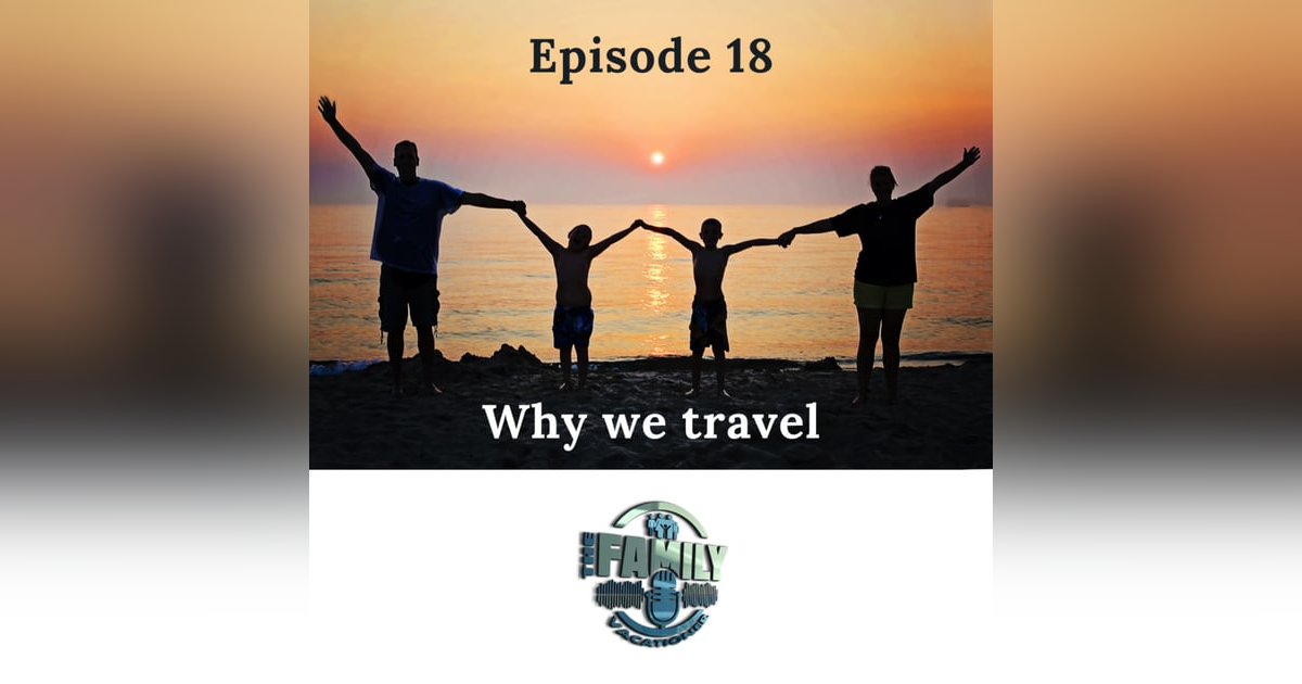 Why We Travel | The Purpose and Power of Family Adventures Why We Travel | The Purpose and Power of Family Adventures