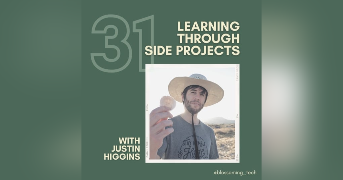 31. Learning Through Side Projects with Justin Higgins 31. Learning Through Side Projects with Justin Higgins