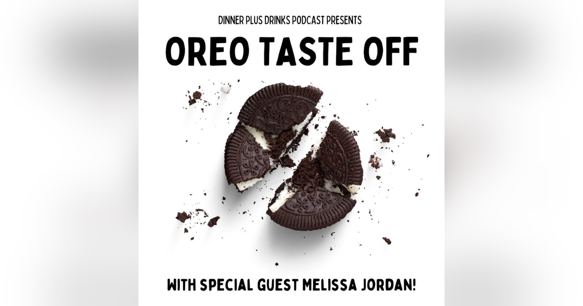 Oreo Taste Off with Melissa Jordan - Dinner Plus Drinks #109 Oreo Taste Off with Melissa Jordan - Dinner Plus Drinks #109