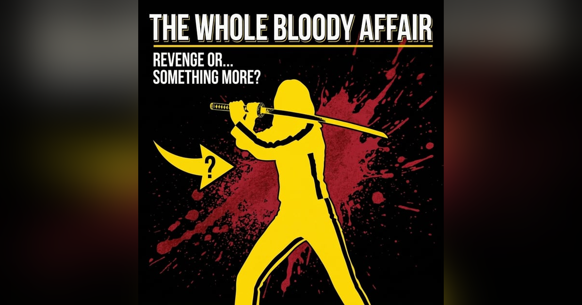 The Whole Bloody Affair: Kill Bill Vol 1 & 2 Deep Dive The Whole Bloody Affair: Kill Bill Vol 1 & 2 Deep Dive