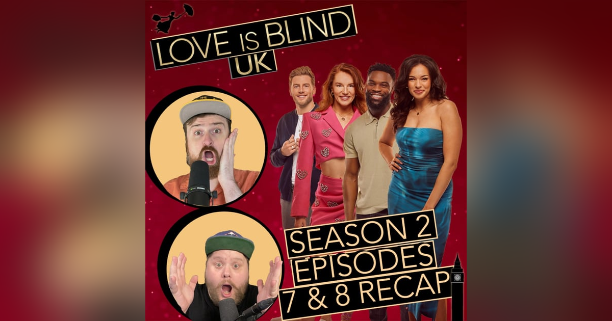 Love Is Blind UK Season 2 Episodes 7 & 8 Recap Love Is Blind UK Season 2 Episodes 7 & 8 Recap