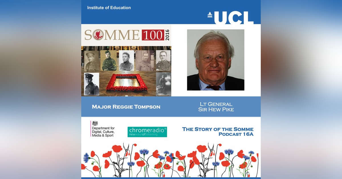 THE STORY OF THE SOMME 16A | Major Reggie Tompson - Lt General Sir Hew Pike THE STORY OF THE SOMME 16A | Major Reggie Tompson - Lt General Sir Hew Pike