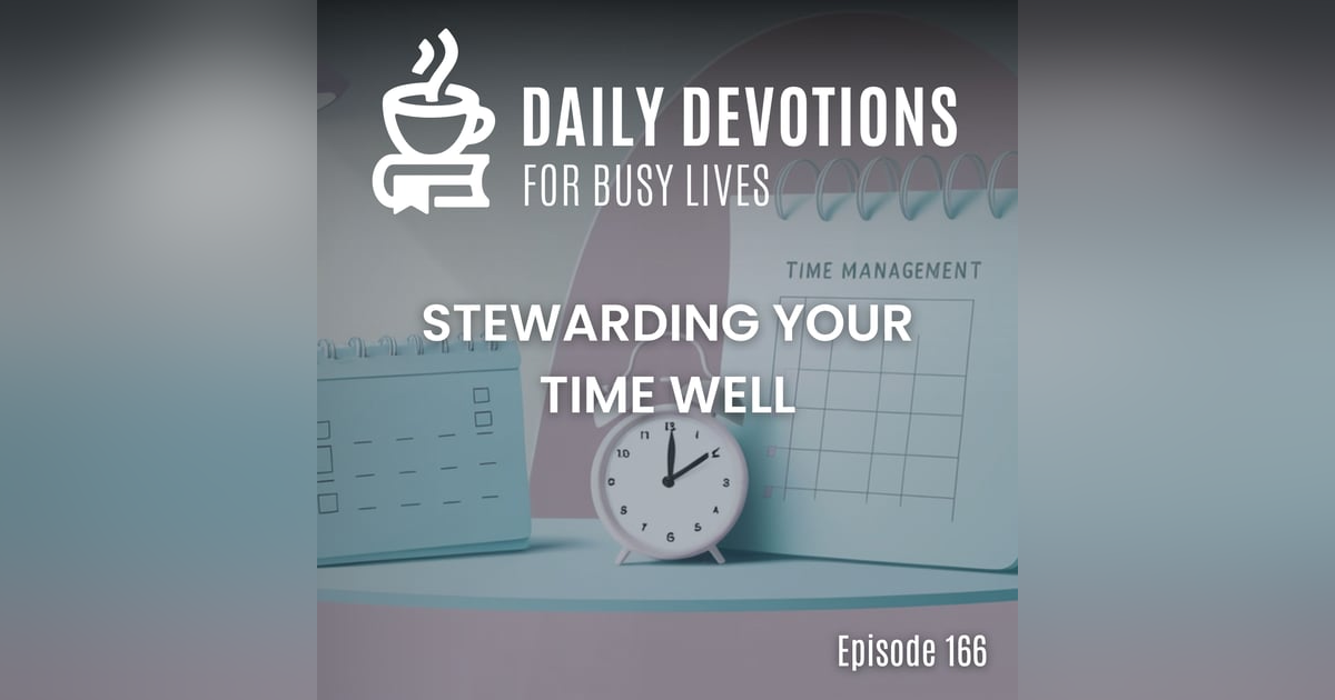 Stewarding Your Time Well Stewarding Your Time Well