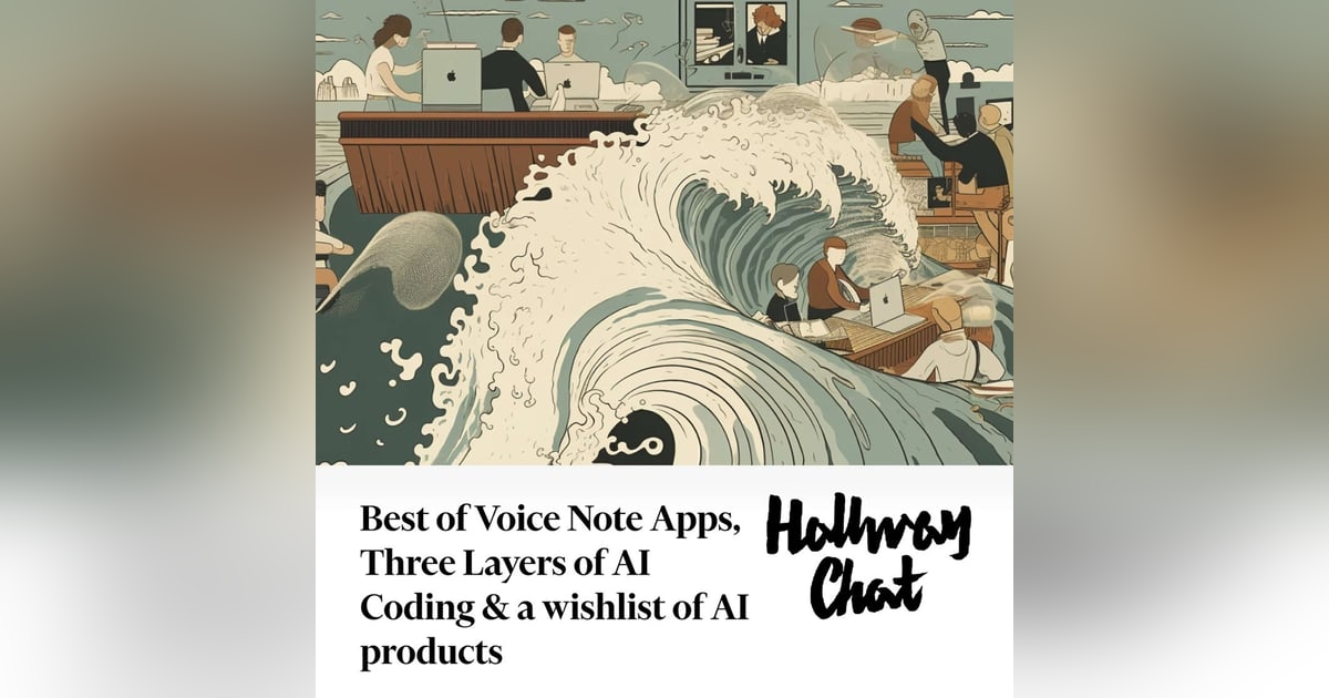 Best of the Voice Note Apps, Three Layers of AI Coding & A Wishlist of Products Best of the Voice Note Apps, Three Layers of AI Coding & A Wishlist of Products