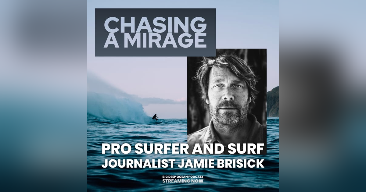 Chasing A Mirage - Pro surfer and journalist Jamie Brisick on finding meaning in a life amongst the waves Chasing A Mirage - Pro surfer and journalist Jamie Brisick on finding meaning in a life amongst the waves