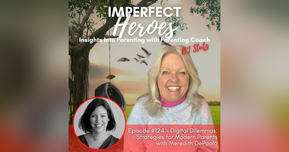 Episode 124: Digital Dilemmas: Strategies for Modern Parents with Meredith DePaolo Episode 124: Digital Dilemmas: Strategies for Modern Parents with Meredith DePaolo