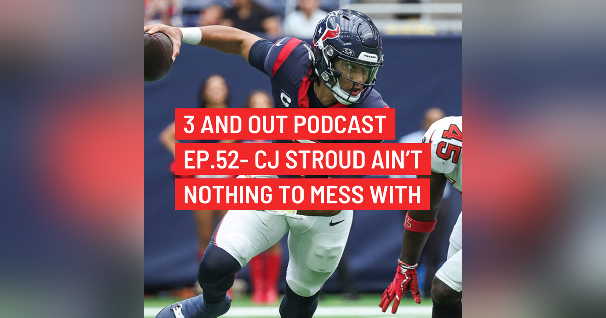 3 and Out Podcast Ep.52- CJ Stroud ain't nothing to mess with 3 and Out Podcast Ep.52- CJ Stroud ain't nothing to mess with