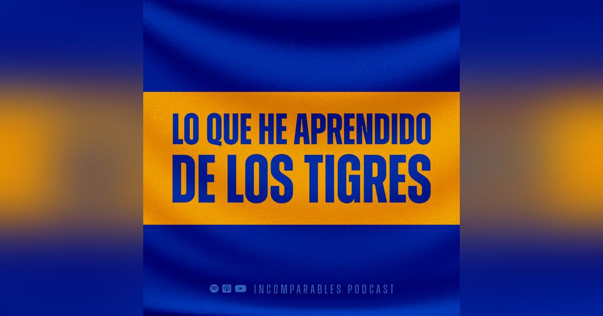 Lo que he aprendido de los Tigres Lo que he aprendido de los Tigres