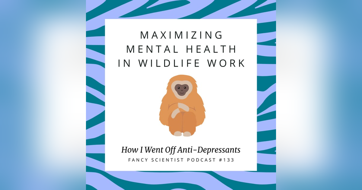 Maximizing Mental Health in Wildlife Work: How I Went Off Anti-Depressants Maximizing Mental Health in Wildlife Work: How I Went Off Anti-Depressants