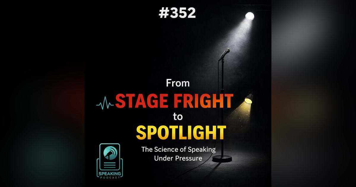 #352 From Stage Fright to Spotlight: The Science of Speaking Under Pressure #352 From Stage Fright to Spotlight: The Science of Speaking Under Pressure