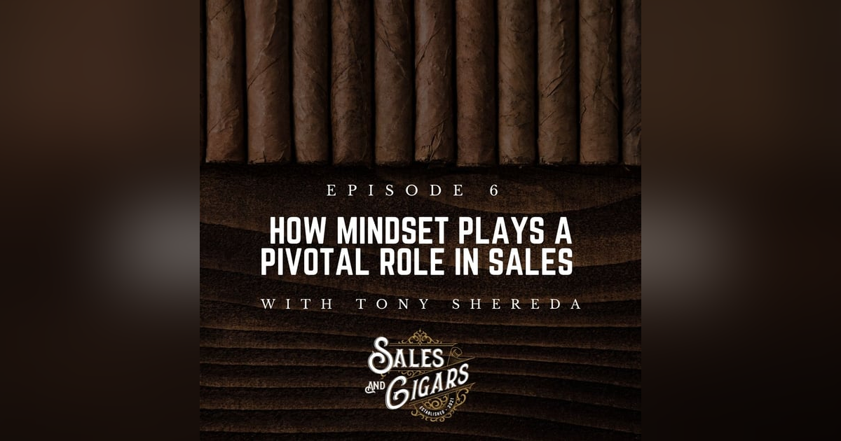 How Mindset Plays a Pivotal Role in Sales with Tony Shereda How Mindset Plays a Pivotal Role in Sales with Tony Shereda