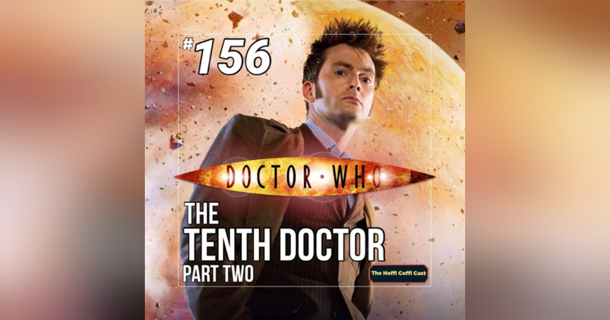 156 - Doctor Who: The Tenth Doctor (Part 2) 156 - Doctor Who: The Tenth Doctor (Part 2)