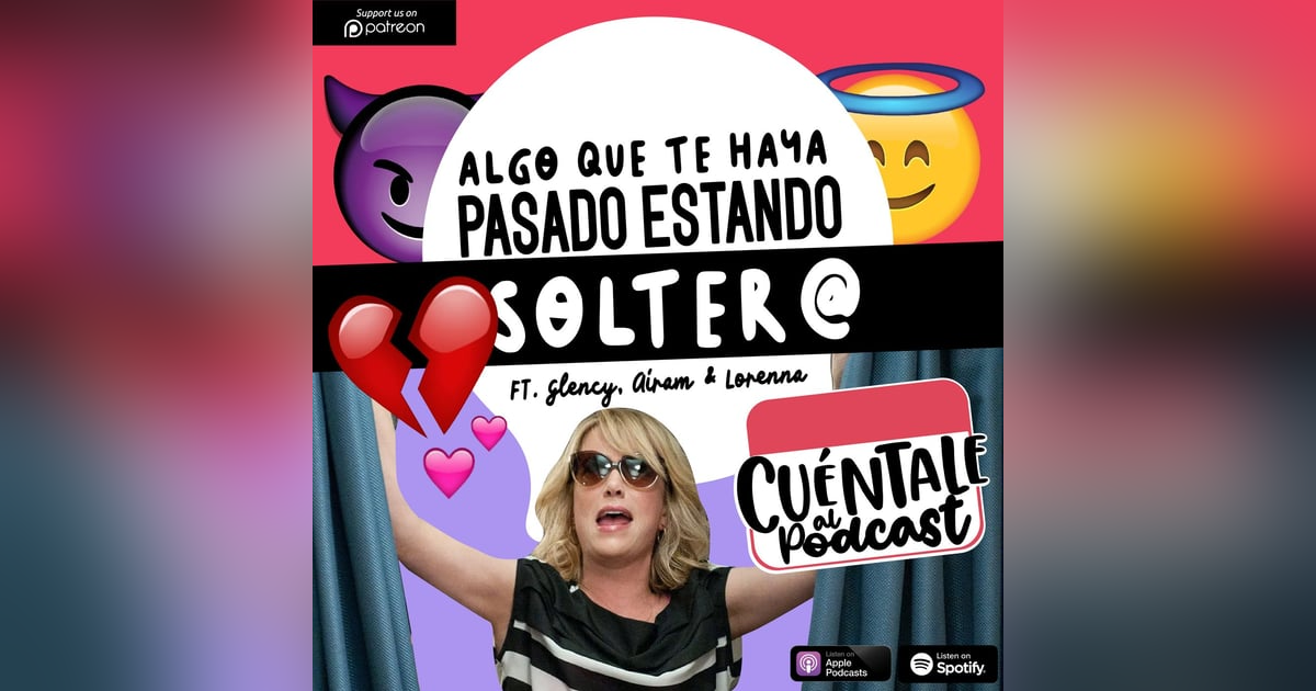 82. Algo que te haya pasado ESTANDO SOLTER@ (Ft. Glency, Airam & Lorenna) 82. Algo que te haya pasado ESTANDO SOLTER@ (Ft. Glency, Airam & Lorenna)