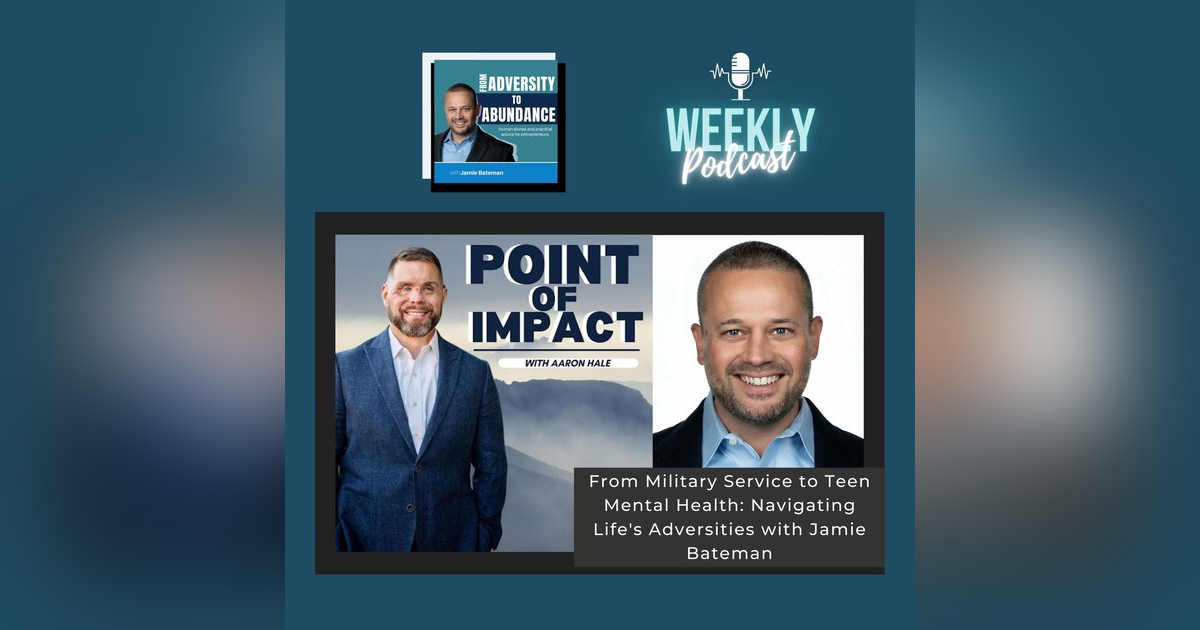 From Military Service to Teen Mental Health: Navigating Life's Adversities with Jamie Bateman From Military Service to Teen Mental Health: Navigating Life's Adversities with Jamie Bateman