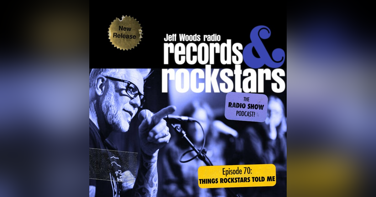 70: Things Rock Stars Told Me Part 1 70: Things Rock Stars Told Me Part 1