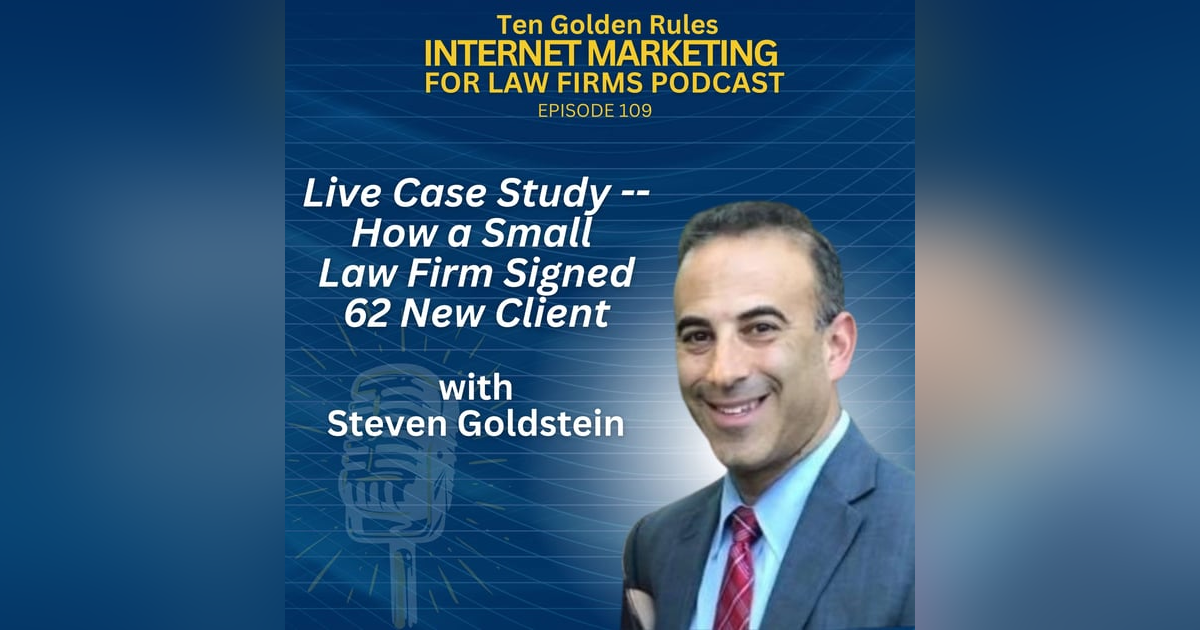 EP109: Live Case Study — How a Small Law Firm Signed 62 New Clients with Steven Goldstein EP109: Live Case Study — How a Small Law Firm Signed 62 New Clients with Steven Goldstein