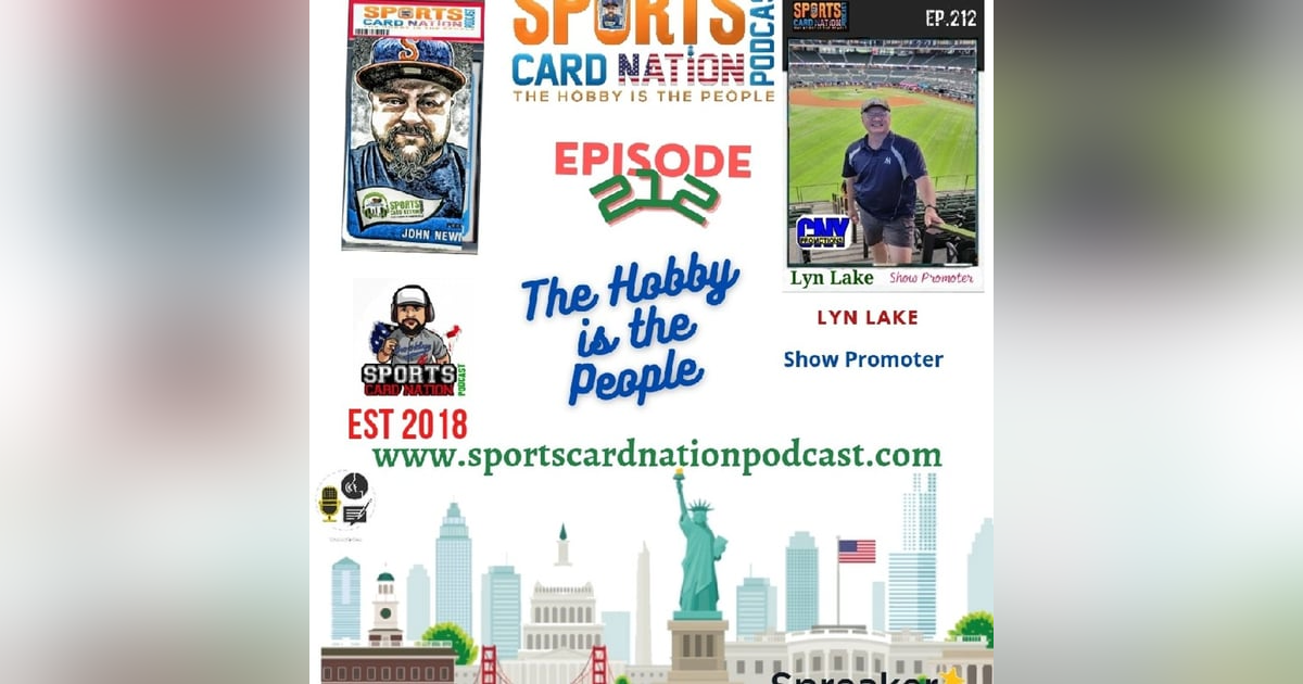 Ep.212 w/Lyn Lake-Show Promoter "Putting on a card show" Ep.212 w/Lyn Lake-Show Promoter "Putting on a card show"