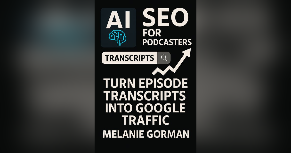 #51 AI SEO for Podcasters: Turn Episode Transcripts into Google Traffic - Melanie Gorman #51 AI SEO for Podcasters: Turn Episode Transcripts into Google Traffic - Melanie Gorman