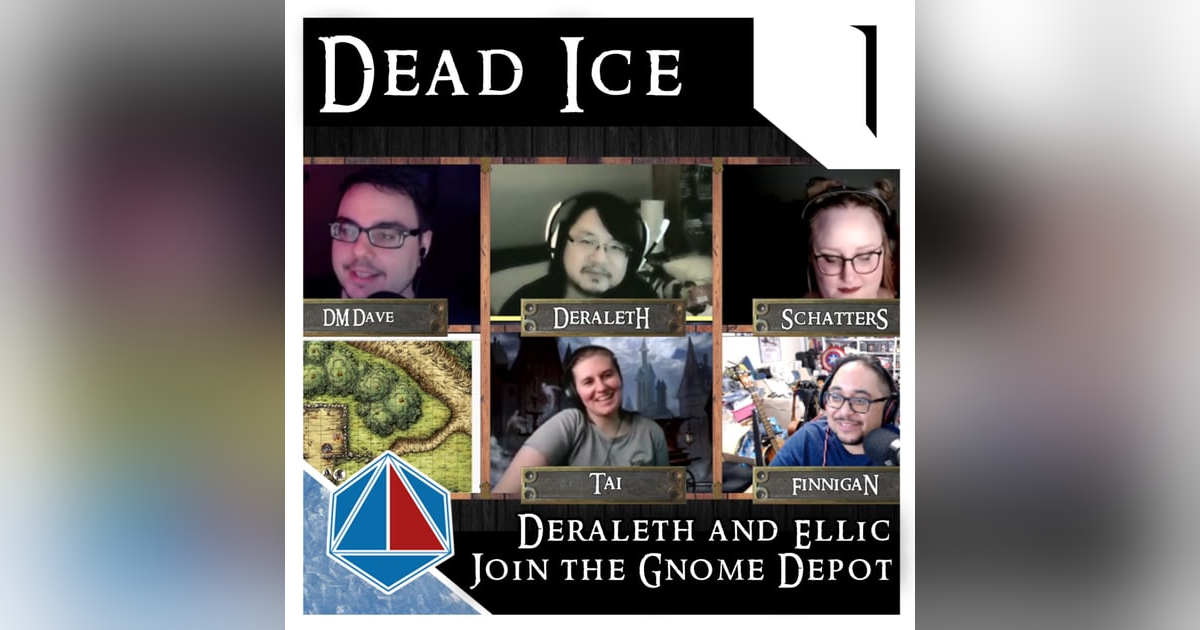 Deraleth & Ellic join the Gnome Depot | Dead Ice | Campaign 1: Episode 1 Deraleth & Ellic join the Gnome Depot | Dead Ice | Campaign 1: Episode 1