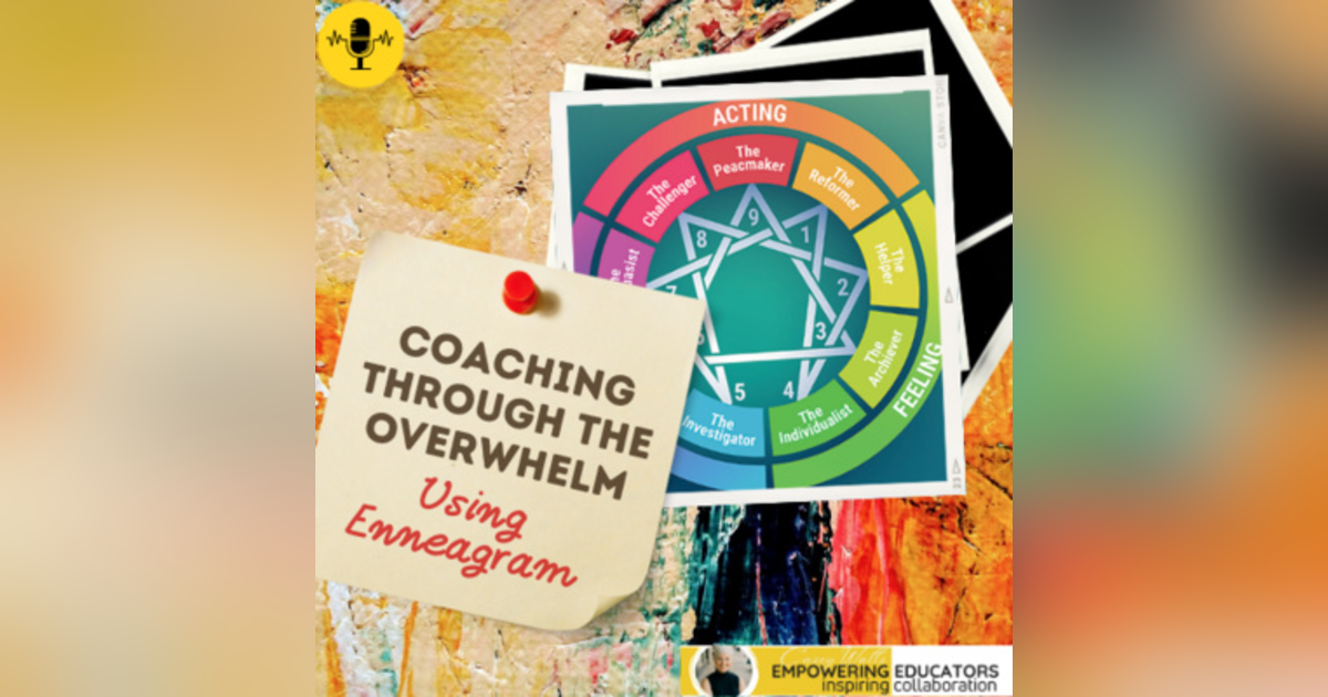 Coaching Through Overwhelm Using the Enneagram Coaching Through Overwhelm Using the Enneagram