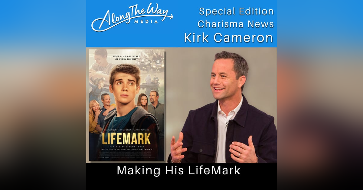 “Making His LifeMark” Kirk Cameron AlongTheWay Special Edition “Making His LifeMark” Kirk Cameron AlongTheWay Special Edition