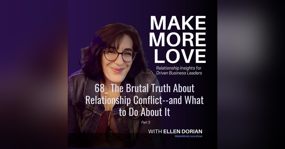 68: The Brutal Truth About Relationship Conflict--and What to Do About It 68: The Brutal Truth About Relationship Conflict--and What to Do About It