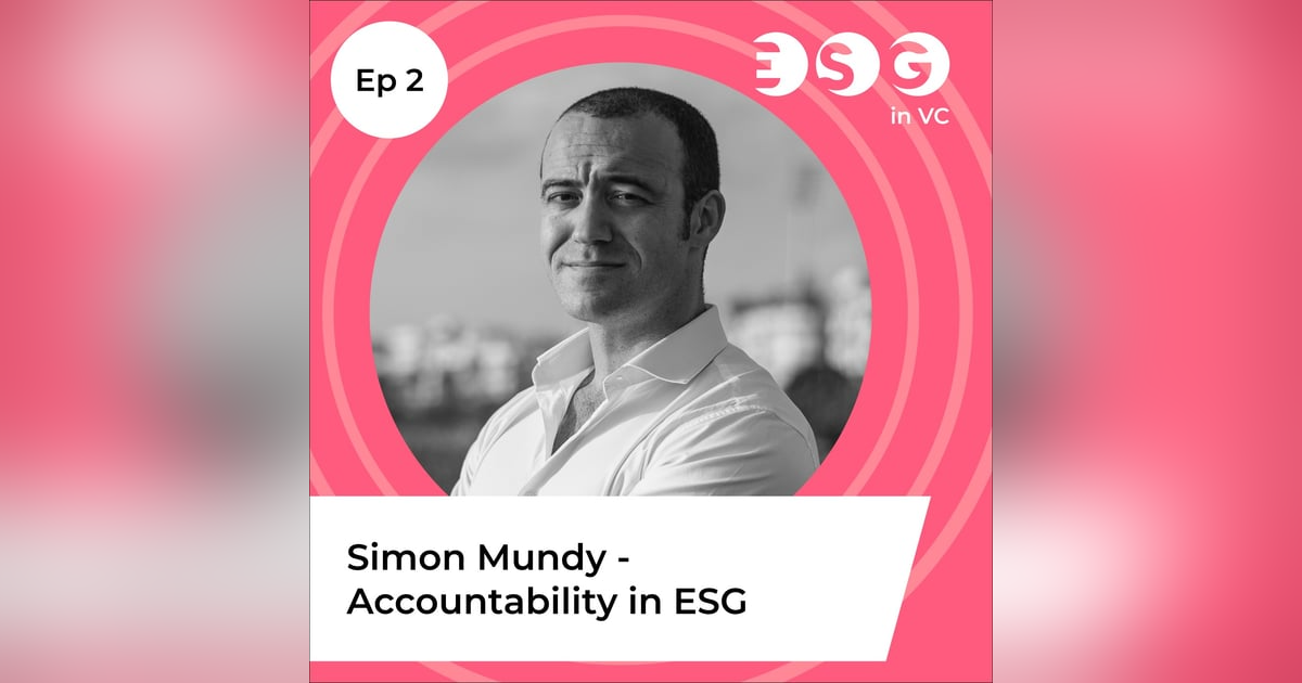Ep 2 - Simon Mundy - Accountability in ESG Ep 2 - Simon Mundy - Accountability in ESG