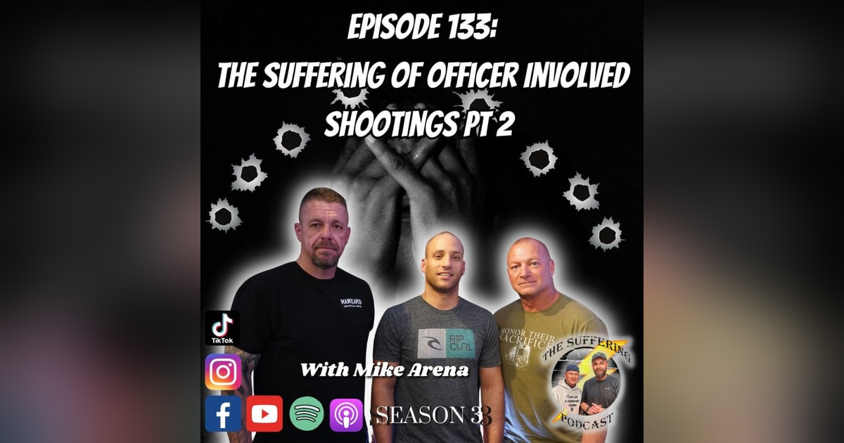 Episode 133:  The Suffering of Officer Involved Shootings Part 2 With Mike Arena Episode 133:  The Suffering of Officer Involved Shootings Part 2 With Mike Arena