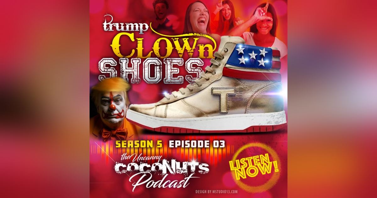 S5E03 – Trump Clown Shoes S5E03 – Trump Clown Shoes
