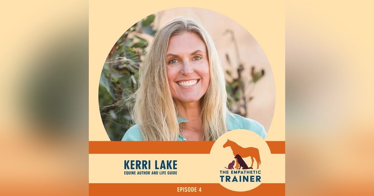 Kerri Lake - With Horses, Integrity to your Heart is an Expression of Leadership - S1 E4 Kerri Lake - With Horses, Integrity to your Heart is an Expression of Leadership - S1 E4