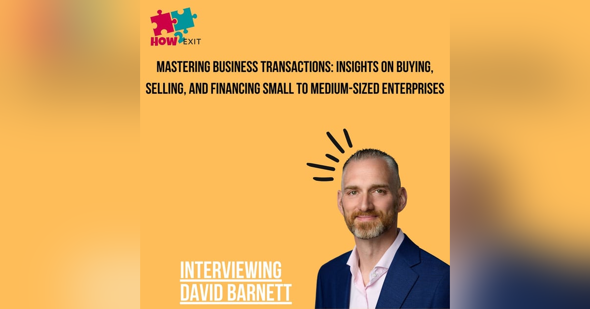 E215: Guiding Entrepreneurs: David Barnett's Comprehensive Approach to Buying and Selling Businesses E215: Guiding Entrepreneurs: David Barnett's Comprehensive Approach to Buying and Selling Businesses