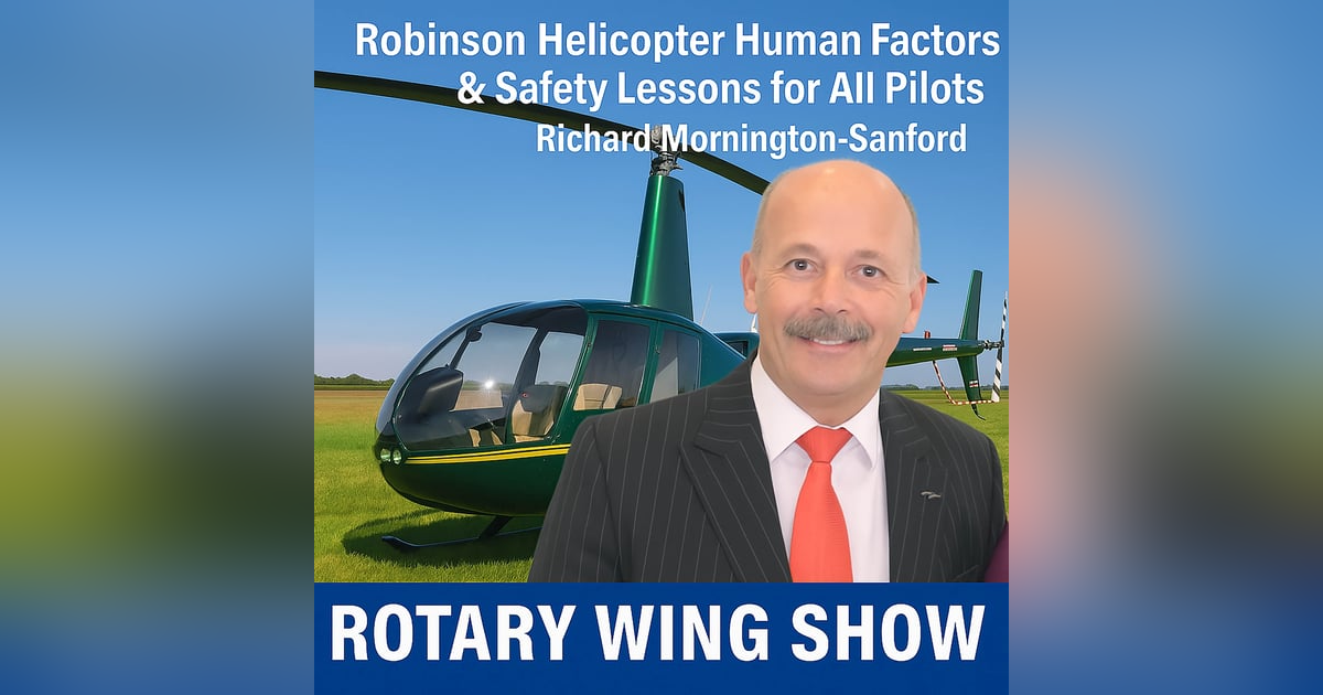 Robinson Helicopter Human Factors & Safety Lessons for All Pilots with Richard Mornington-Sanford Robinson Helicopter Human Factors & Safety Lessons for All Pilots with Richard Mornington-Sanford