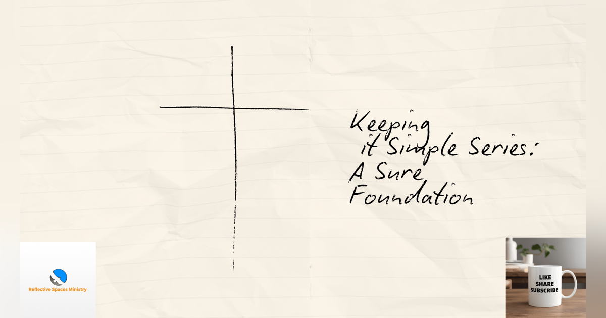 Keeping It Simple Series: A Sure Foundation Keeping It Simple Series: A Sure Foundation