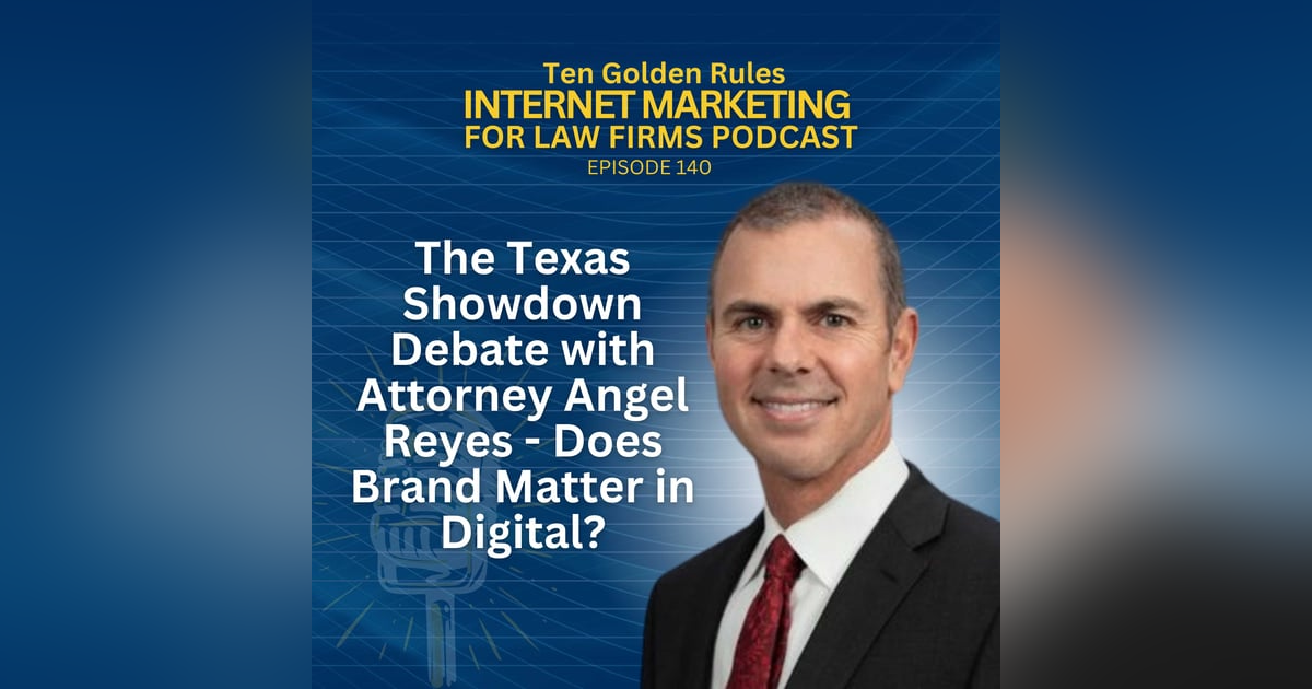 140: The Texas Showdown Debate with Attorney Angel Reyes – Does Brand matter in Digital? 140: The Texas Showdown Debate with Attorney Angel Reyes – Does Brand matter in Digital?