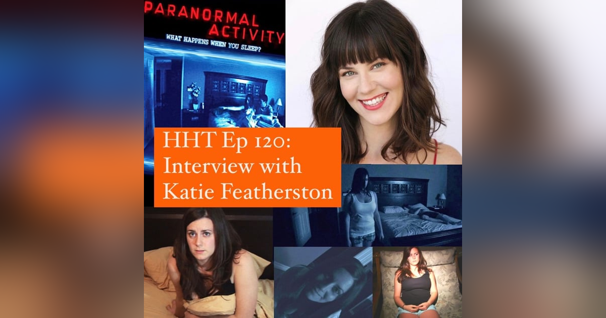 Ep 120: Interview w/Katie Featherston from the Ep 120: Interview w/Katie Featherston from the