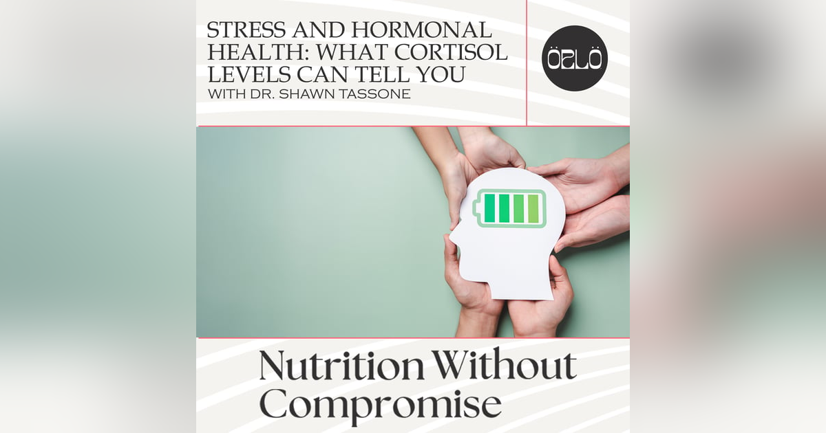 Stress And Hormonal Health: What Cortisol Levels Can Tell You With Dr. Shawn Tassone Stress And Hormonal Health: What Cortisol Levels Can Tell You With Dr. Shawn Tassone