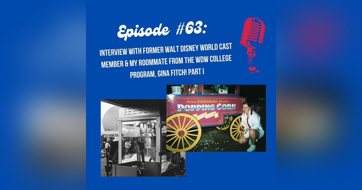 #63 - Interview with former Walt Disney World Cast Member and my former roommate from the College Program, Gina! Part I #63 - Interview with former Walt Disney World Cast Member and my former roommate from the College Program, Gina! Part I
