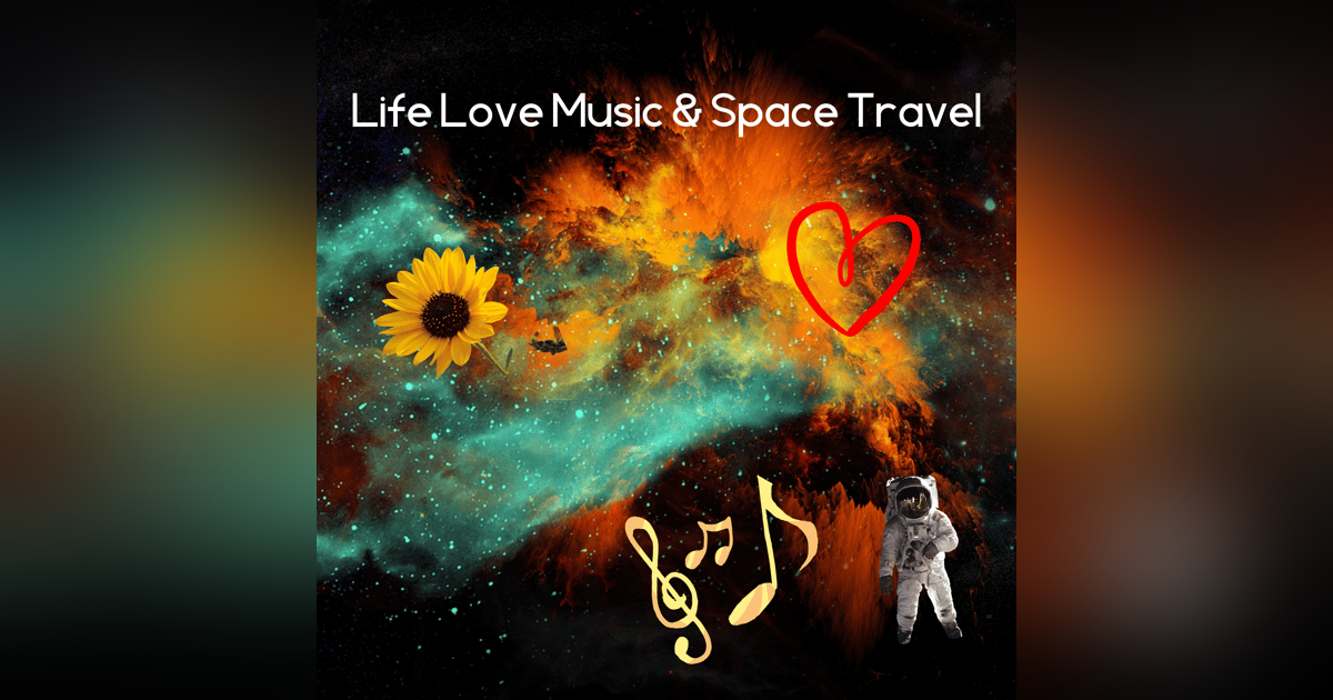 Life Love Music & Space Travel Life Love Music & Space Travel