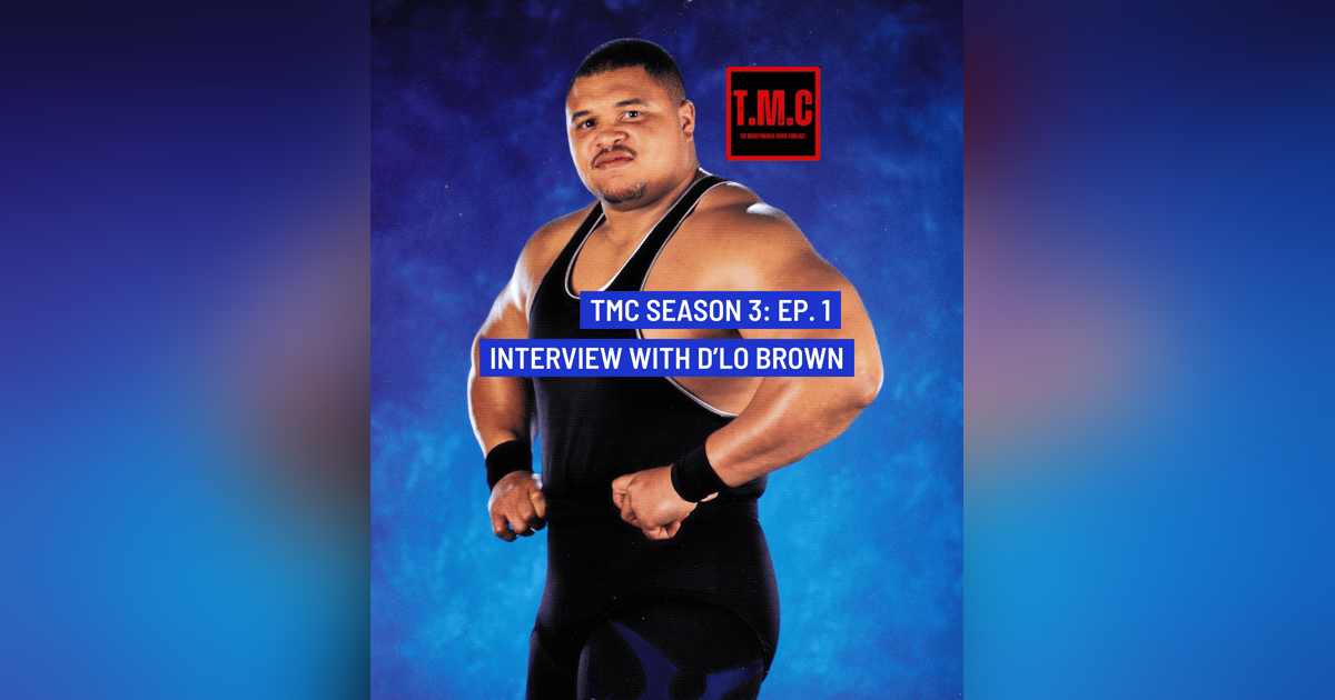 TMC Podcast Season 3 Ep 1. Interview with D'lo Brown TMC Podcast Season 3 Ep 1. Interview with D'lo Brown