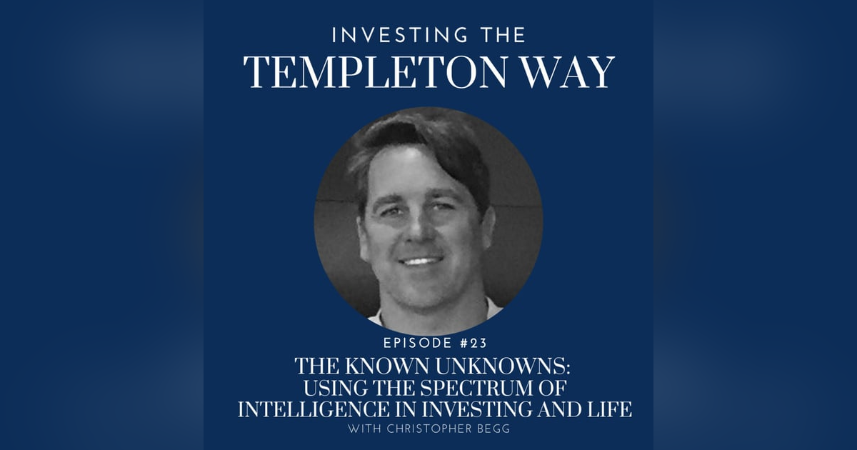 23: The Known Unknowns: Using the spectrum of intelligence in investing and life with Christopher Begg 23: The Known Unknowns: Using the spectrum of intelligence in investing and life with Christopher Begg