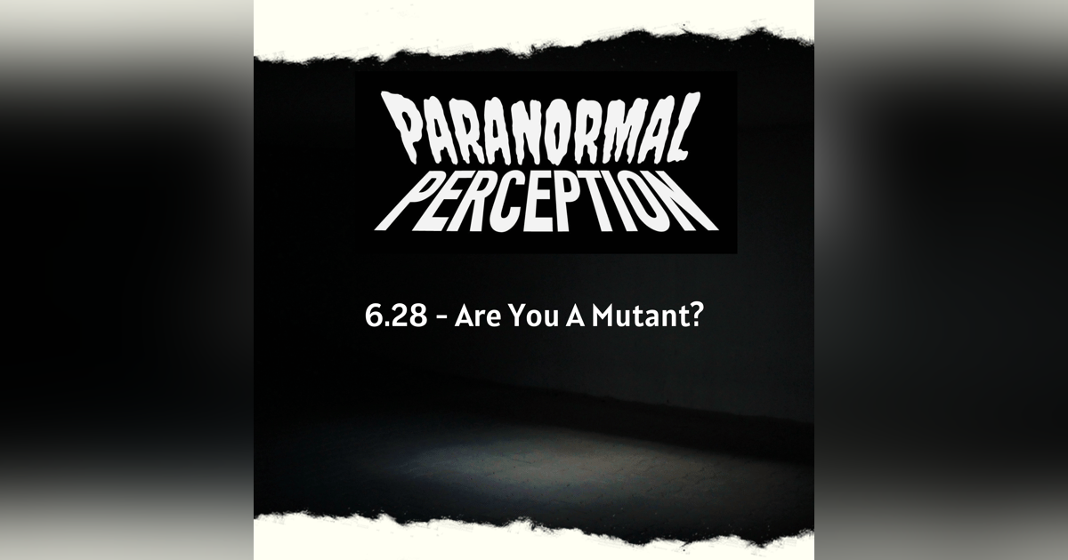 6.28 - Are You A Mutant? 6.28 - Are You A Mutant?