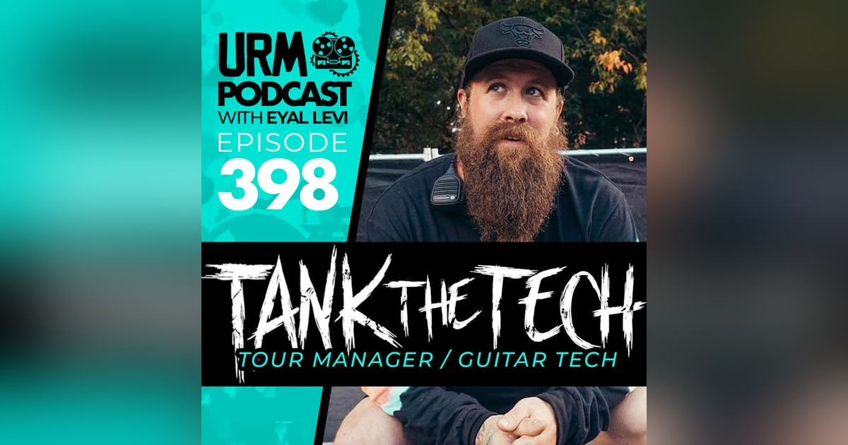 EP 398 | TANK THE TECH: The dirty truth about touring, disaster management, and how to land a career in music EP 398 | TANK THE TECH: The dirty truth about touring, disaster management, and how to land a career in music