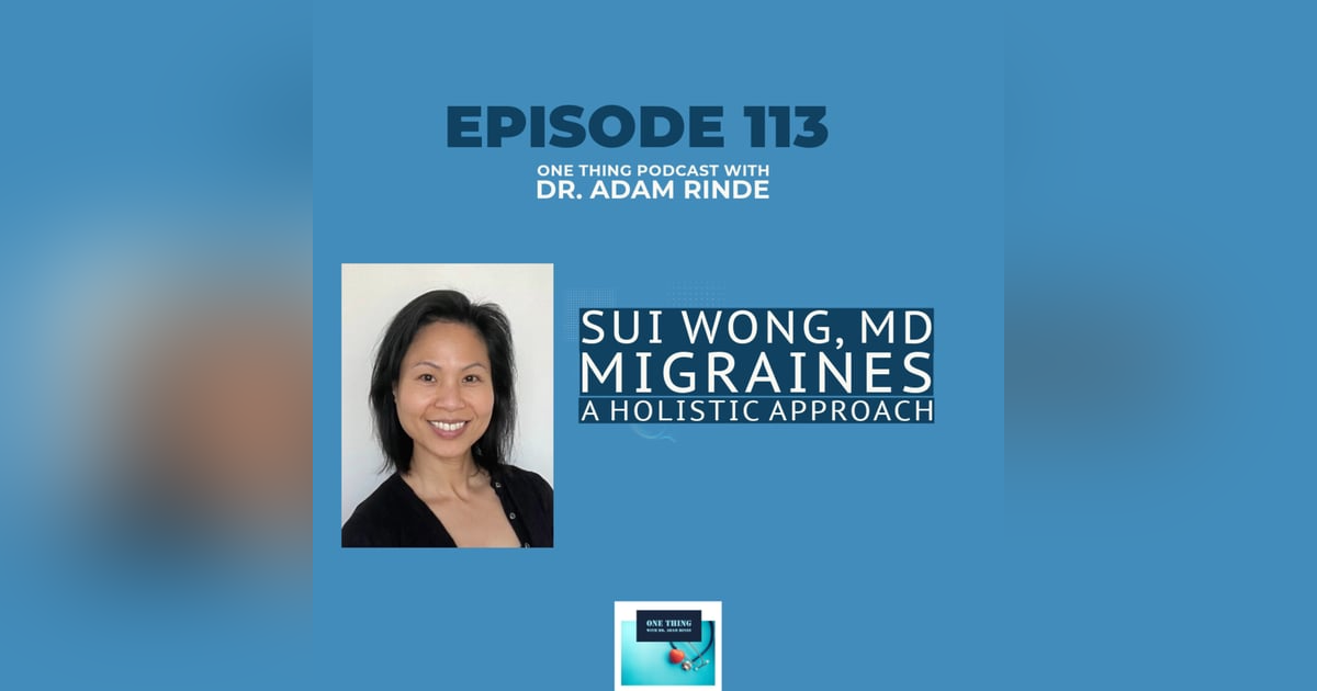 Ep. 113 – Unlocking Migraine Relief: A Holistic Approach with Dr. Sui Wong Ep. 113 – Unlocking Migraine Relief: A Holistic Approach with Dr. Sui Wong