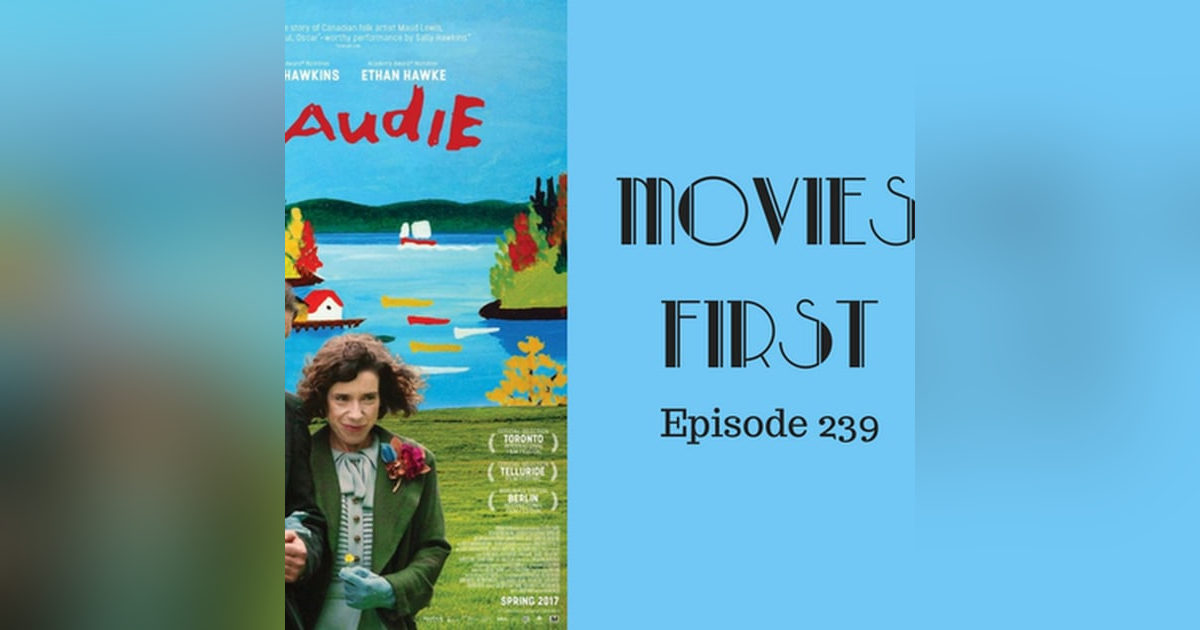 241: Maudie - Movies First with Alex First & Chris Coleman Episode 239 241: Maudie - Movies First with Alex First & Chris Coleman Episode 239
