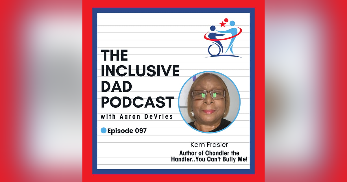 The Story Behind Chandler the Handler and Inclusive Leadership with Kem Frasier - Episode 97 The Story Behind Chandler the Handler and Inclusive Leadership with Kem Frasier - Episode 97