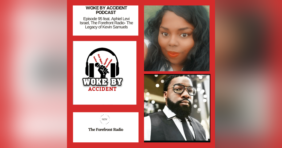 Woke By Accident Podcast -Episode 95- Guest, Aphiel Levi, The Legacy of Kevin Samuels Woke By Accident Podcast -Episode 95- Guest, Aphiel Levi, The Legacy of Kevin Samuels