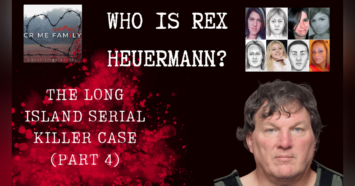 WHO IS REX HEUERMANN?: THE LONG ISLAND SERIAL KILLER CASE (PART 4) WHO IS REX HEUERMANN?: THE LONG ISLAND SERIAL KILLER CASE (PART 4)